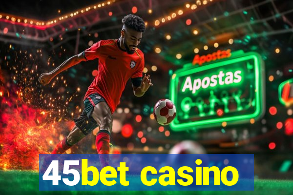 45bet casino